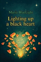 Lighting up a black heart (Lighting Up the Darknes) B0FP9XYFR3 Book Cover