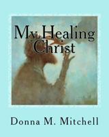 My Healing Christ 1537257218 Book Cover