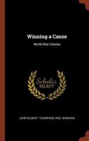 Winning a Cause: World War Stories 1437365434 Book Cover