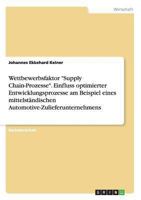 Wettbewerbsfaktor Supply Chain-Prozesse. Einfluss optimierter Entwicklungsprozesse am Beispiel eines mittelst�ndischen Automotive-Zulieferunternehmens 3656560528 Book Cover