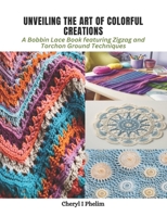 Unveiling the Art of Colorful Creations: A Bobbin Lace Book featuring Zigzag and Torchon Ground Techniques B0CPV8FFRJ Book Cover