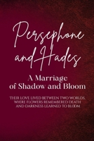 Persephone and Hades: A Marriage of Shadow and Bloom: Their love lived between two worlds, where flowers remembered death and darkness learned to bloom (Love Stories of the Goddesses) B0H65FS9GT Book Cover