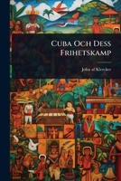 Cuba Och Dess Frihetskamp (Swedish Edition) 102450543X Book Cover