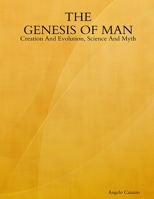 The GENESIS OF MAN: Creation And Evolution, Science And Myth 0359774377 Book Cover
