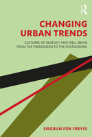 Changing Urban Trends: Cultures of Decency and Well-Being from the Premodern to the Postmodern 1138049336 Book Cover