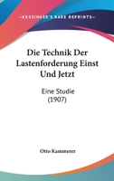 Die Technik Der Lastenforderung Einst Und Jetzt: Eine Studie (1907) 1160872368 Book Cover