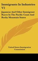 Immigrants In Industries V2: Japanese And Other Immigrant Races In The Pacific Coast And Rocky Mountain States: Agriculture 0548836787 Book Cover