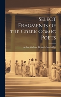 Select Fragments of the Greek Comic Poets 1022165097 Book Cover