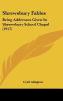Shrewsbury Fables Being Addresses Given in Shrewsbury Shool Chapel B0BP8DLZQZ Book Cover
