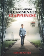L'allenamento Di Camminata Giapponese: Programma Di Camminata A Basso Impatto Di 28 Giorni Per Dimagrire, Alleviare I Dolori Articolari E Aumentare L’energia (Italian Edition) B0GFFCDRBZ Book Cover
