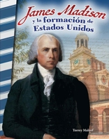 James Madison y la formación de Estados Unidos (Social Studies: Informational Text) (Spanish Edition) B0DMQG5H38 Book Cover