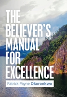 THE BELIEVER’S MANUAL FOR EXCELLENCE 1796045136 Book Cover