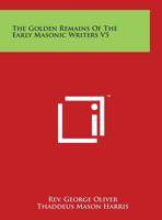 The Golden Remains of the Early Masonic Writers V5 1162605316 Book Cover