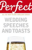 Perfect Wedding Speeches and Toasts: All You Need to Give a Brilliant Speech (Perfect series) 1905211775 Book Cover