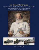 Dr. Edward Maynard: Letters from the Land of the Tsar 1845-1846: America's Pioneering Dental Surgeon Turned Civil War Gun Inventor 0615376177 Book Cover