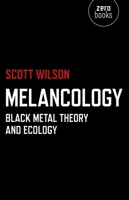 Melancology: Black Metal Theory and Ecology 1780991894 Book Cover