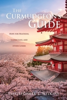 The Curmudgeon's Guide: Hope for Heathens, Laodiceans, and other Losers 1662859678 Book Cover