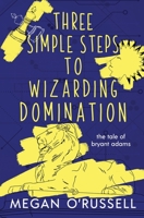 Three Simple Steps to Wizarding Domination 1951359216 Book Cover