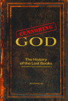 Censoring God: The History of the Lost Books (and other Excluded Scriptures) 1578597323 Book Cover