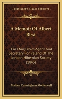 A Memoir Of Albert Blest: For Many Years Agent And Secretary For Ireland Of The London Hibernian Society 1296223442 Book Cover