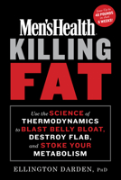 Men's Health Killing Fat: Use the Science of Thermodynamics to Blast Belly Bloat, Destroy Flab, and Stoke Your Metabolism 1635653258 Book Cover