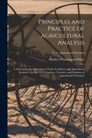 Principles and practices of agricultural analysis. A manual for the estimation of soils, fertilizers, and agricultural products. For the use of ... chemistry ... y Harvey W. Wiley .. Volume 3 1015201385 Book Cover