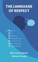 The Language of Respect: The Right of Each Student to Participate in an Environment of Communicative Thoughtfulness 1962053067 Book Cover