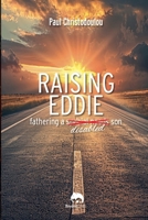 Raising Eddie: Fathering a Disabled son B0FJ8WY7MW Book Cover