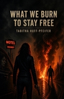 What We Burn To Stay Free B0GMQ15Y83 Book Cover