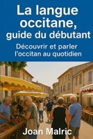 La langue occitane, guide du débutant: Découvrir et parler l’occitan au quotidien (French Edition) B0F8V8ZG19 Book Cover