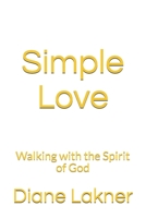 Simple Love: Walking with the Spirit of God 1735254444 Book Cover