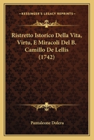 Ristretto Istorico Della Vita, Virt�, E Miracoli Del B. Camillo De Lellis ...... 1011953056 Book Cover