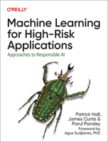 Machine Learning for High-Risk Applications: Approaches to Responsible AI 1098102436 Book Cover