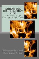 Parenting High Energy Kids: Holistic, High Energy, High Tech 1517529492 Book Cover
