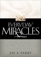 Everyday Miracles: True Stories About God's Hand in Our Lives 1570087776 Book Cover