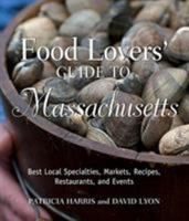 Food Lovers' Guide to Massachusetts: Best Local Specialties, Markets, Recipes, Restaurants, Events, and More 0762792035 Book Cover