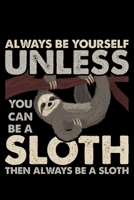 Always Be Yourself Unless You Can Be A Sloth Then Always Be A Sloth: Lined A5 Notebook for Sleep Journal 1692135635 Book Cover