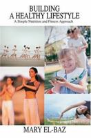 Building a Healthy Lifestyle: A Simple Nutrition and Fitness Approach 0595325068 Book Cover