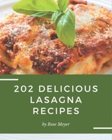 202 Delicious Lasagna Recipes: Save Your Cooking Moments with Lasagna Cookbook! B08FP5V1QD Book Cover