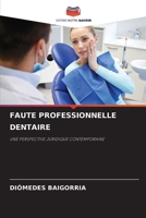 FAUTE PROFESSIONNELLE DENTAIRE: UNE PERSPECTIVE JURIDIQUE CONTEMPORAINE 6204129074 Book Cover
