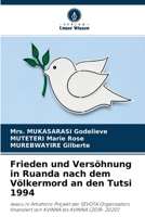 Frieden und Versöhnung in Ruanda nach dem Völkermord an den Tutsi 1994: Iwacu ni Amahoro Projekt der SEVOTA Organisation, finanziert von KVINNA bis KVINNA (2018- 2020) 6204130609 Book Cover