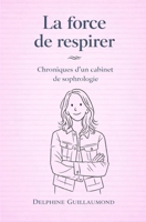 LA FORCE DE RESPIRER: Chroniques d'un cabinet de sophrologie (French Edition) B0GX7MF3CK Book Cover