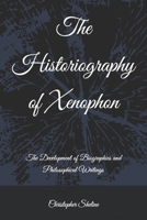 The Historiography of Xenophon: The Development of Biographies and Philosophical Writings B09Y2BFSCS Book Cover