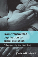 From Transmitted Deprivation to Social Exclusion: Policy, Poverty, and Parenting 1447305868 Book Cover