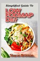 Simplified Guide To Low FODMAP Diet: 40+ Low Fodmap Vegan Recipes To help rid your body of Irritable Bowel Syndrome and maintain a healthy digestive tract! B087LH65Y7 Book Cover