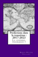 Pr�dictions Dans La Transition - 2017-2023: La Guerre, Pourquoi ? 1537033026 Book Cover