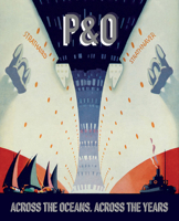 P&O: Across the Oceans, Across the Years 1851496912 Book Cover