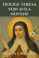 HEILIGE TERESA VON AVILA NOVENE: Ein 9-tägiges kraftvolles Gebet zum Schutzpatron der Kranken und Leidenden (Herzen der Hingabe: Novenen für den täglichen Segen) (German Edition) B0FRXVQ2RR Book Cover