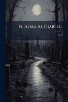 El Alma Al Diablo (1878) 1274499895 Book Cover