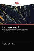 Le corps sacré: Où le sacré tisse des significations à travers la religiosité et la communication populaire 6203166324 Book Cover